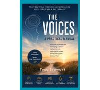THE VOICES: A Practical Manual Practical ways to understand, manage, and live alongside voices