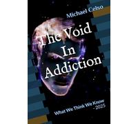 The Void In Addiction: What We Think We Know - 2025