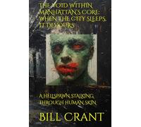 THE VOID WITHIN MANHATTAN’S CORE: WHEN THE CITY SLEEPS, IT DEVOURS: A HELLSPAWN STALKING THROUGH HUMAN SKIN