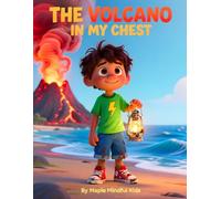 The Volcano in My Chest: A Story About Anger, Calm, and Finding Peace Inside Big Feelings