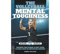 The Volleyball Mental Toughness Book for Girls: Inspiring True Stories to Help Young Players Train an Unstoppable Mindset