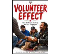 The Volunteer Effect: Why the People You Help End Up Changing You