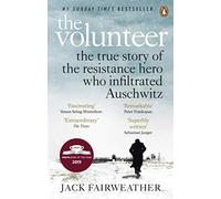 The Volunteer: The True Story of the Resistance Hero who Infiltrated Auschwitz - Costa Book of the Year 2019