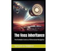 The Voss Inheritance: The Forbidden Science of Dimensional Navigation