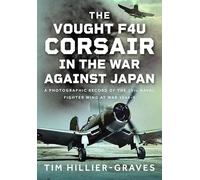 The Vought F4u Corsair in the War Against Japan: A Photographic Record of the 15th Naval Fighter Wing at War 1944-5