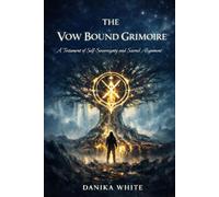 The Vow Bound Grimoire: A Testament of Self Sovereignty and Sacred Alignment