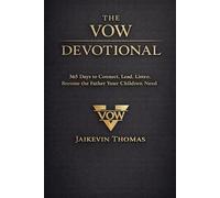 The Vow Devotional: 365 Days to Connect. Lead. Listen. Become the Father Your Children Need