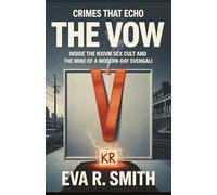 The Vow: Inside the NXIVM Sex Cult and the Mind of a Modern-Day Svengali (A True Psychological Crime Story)