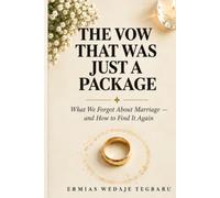 The Vow That Was Just a Package: What We Forgot About Marriage - and How to Find It Again