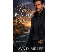 The Vows We Never Said: A Second-Chance Billionaire Romance