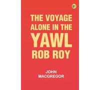 The Voyage Alone in the Yawl "Rob Roy"
