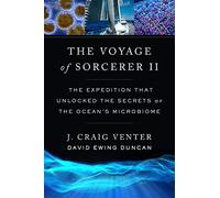 The Voyage of Sorcerer II: The Expedition That Unlocked the Secrets of the Ocean’s Microbiome