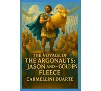 The Voyage of the Argonauts: Jason and the Golden Fleece