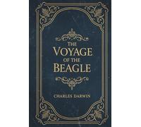The Voyage of the Beagle: Charles Darwin’s Illustrated Natural History Travelogue