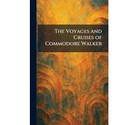 The Voyages and Cruises of Commodore Walker