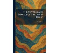 The Voyages and Travels of Captain N. Uring