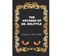 The Voyages of Dr. Dolittle: By Hugh Lofting - Illustrated
