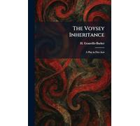 The Voysey Inheritance: A Play in Five Acts