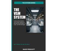 The VSM System: A Door-to-Door Guide to Value Stream Mapping for Manufacturing Managers, Continuous Improvement Leads, and Plant Managers