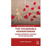 The Vulnerable Humanitarian: Ending Burnout Culture in the Aid Sector