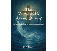 The W.A.T.E.R. Dream Journal: A Christian's Guide to Understanding Dreams