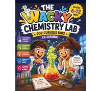 THE WACKY CHEMISTRY LAB FOR CURIOUS KIDS EN ESPAÑOL: Experimentos Prácticos, Reacciones Efervescentes y los Secretos de la Química
