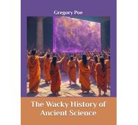 The Wacky History of Ancient Science