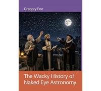 The Wacky History of Naked Eye Astronomy