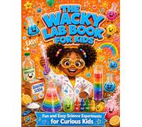 The Wacky Lab Book for Kids: Fun and Easy Science Experiments for Curious Kids