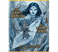 The Wacky Wanders of Wizard Wadil, Volume 1: Five Marvelous Tales of Magic, Mischief, and Very Old Wisdom