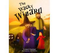 The Wacky Wizard: A Rhyming Adventure of Magical Mishaps and Laugh-Out-Loud Fun for Kids