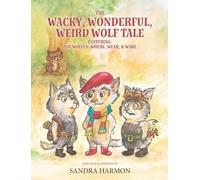 The Wacky, Wonderful, Weird Wolf Tale: Featuring: THE WOLVES: WHERE, WEAR, & WARE
