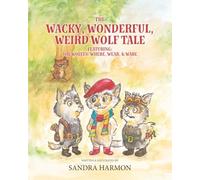The Wacky, Wonderful, Weird Wolf Tale: Featuring: THE WOLVES: WHERE, WEAR, & WARE