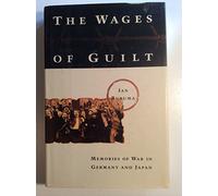 The Wages of Guilt: Memories of War in Germany and Japan