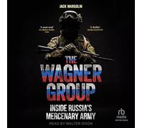 The Wagner Group: Inside Russia's Mercenary Army