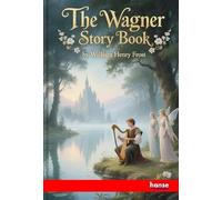 The Wagner Story Book: Firelight Tales of the Great Music Dramas
