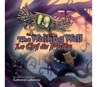 The Wailing Well - Le Cri du Puits: An illustrated story about balancing authenticity and conformity - US edition