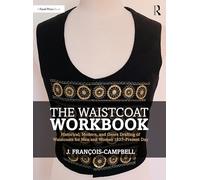 The Waistcoat Workbook: Historical, Modern and Genre Drafting of Waistcoats for Men and Women 1837 - Present Day
