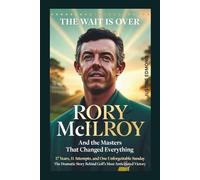 THE WAIT IS OVER: Rory McIlroy And the Masters That Changed Everything: 17 Years, 11 Attempts, and One Unforgettable Sunday - The Dramatic Story Behind Golf's Most Anticipated Victory