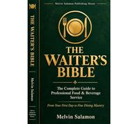 The Waiter's Bible: The Complete Guide to Professional Food & Beverage Service - Silver Service, Fine Dining, Upselling, Wine Service & Career Guide: 15