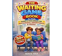 The Waiting Game Book for Kids Aged 4 to 12: 50+ Screen-Free Games & Challenges for Restaurants, Waiting Rooms & Travel: Fun No-Prep Activities to Keep Kids Busy, Calm & Entertained Anywhere