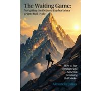The Waiting Game: Navigating the Delayed Euphoria in a Crypto Bull Cycle: How to Stay Strategic and Sane in a Confusing Bull Market