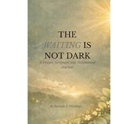 The Waiting is not Dark: A Prayer, Scripture and Testimonial Journal