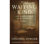 The Waiting Kind: Five Ghost Stories of Love an Loss