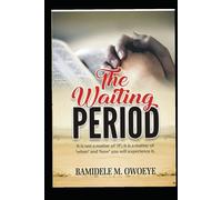 THE WAITING PERIOD: It is not a matter of ‘if’; it is a matter of ‘when’ and ‘how’ you will experience it.