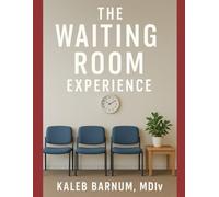 The Waiting Room Experience: Discovery Faith, Purpose, and Strength in God’s Delays