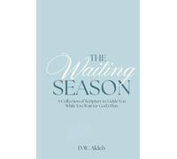 The Waiting Season: A Collection of Scripture to Guide You While You Wait for God’s Plan