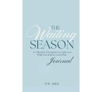 The Waiting Season: A Collection of Scripture to Guide You While You Wait for God’s Plan Journal Edition