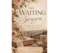 The Waiting Season: Trusting God’s Heart When You Cannot See His Hand