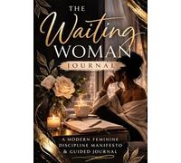 The Waiting Woman: A Modern Feminine Discipline Manifesto & Guided Journal